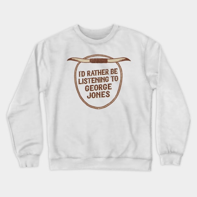 I'd Rather Be Listening To George Jones Crewneck Sweatshirt by DankFutura